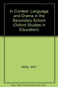 In Context: Language and Drama in the Secondary School (Oxford Studies in Education)