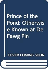Prince of the Pond: Otherwise Known at de Fawg Pin