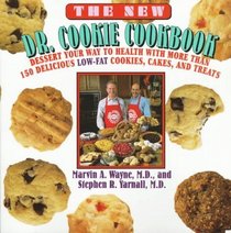 The New Dr. Cookie Cookbook: Desert Your Way to Health With More Than 150 Delicious Low-Fat Cookies, Cakes and Treats