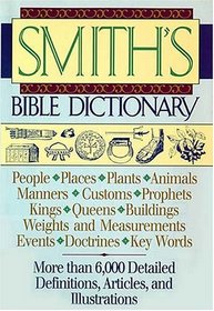 Smith's Bible Dictionary : More than 6,000 Detailed Definitions, Articles, and Illustrations