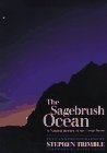 The Sagebrush Ocean: A Natural History of the Great Basin (Max C. Fleischmann Series in Great Basin Natural History)