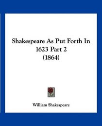 Shakespeare As Put Forth In 1623 Part 2 (1864)