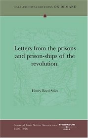 Letters from the prisons and prison-ships of the revolution.