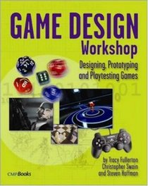 Game Design Workshop: Designing, Prototyping, and Playtesting Games