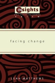 Facing Change (Insights: Bible Studies for Growing Faith)
