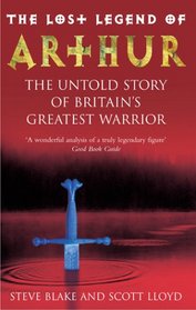 The Lost Legend of Arthur: The Untold Story of Britain's Greatest Warrior