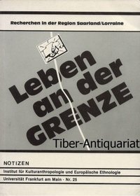 Leben an der Grenze: Recherchen in der Region Saarland/Lorraine (Notizen) (German Edition)