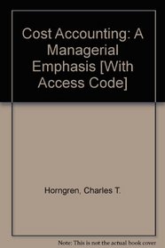 Cost Accounting: A Managerial Emphasis and MyAccountingLab Student Access Code Card (13th Edition)