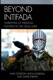 Beyond Intifada: Narratives of Freedom Fighters in the Gaza Strip