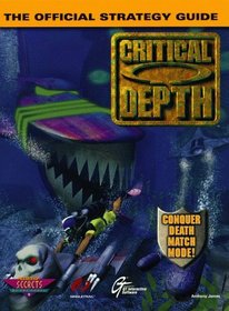 Critical Depth : The Official Strategy Guide (Secrets of the Games Series.)
