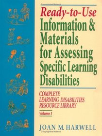 Ready-to-Use Information  Materials for Assessing Specific Learning Disabilities : Complete Learning Disabilities Resource Library (Ready-To-Use (Jossey-Bass))