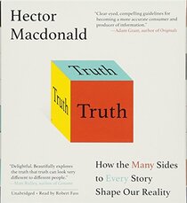 Truth: How the Many Sides to Every Story Shape Our Reality