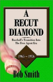 A Recut Diamond: Baseball's Transition into the Free Agent Era (1965-1976