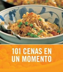 101 Cenas En Un Momento/ 101 Dinners in one moment (Spanish Edition)