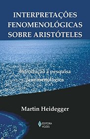 Interpretaes Fenomenologicas Sobre Aristoteles. Introduo A Pesquisa Fenomenologica (Em Portuguese do Brasil)