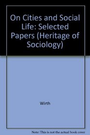 On Cities and Social Life: Selected Papers (The Heritage of Sociology)