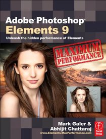 Adobe Photoshop Elements 9: Maximum Performance: Unleash the hidden performance of Elements