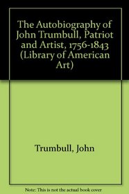 Autobiography of Colonel John Trumbull (Library of American Art)