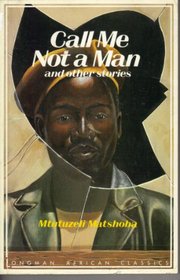 Call Me Not a Man (African Classics)