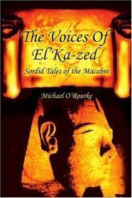 The Voices Of El'Ka-zed: Sordid Tales of the Macabre