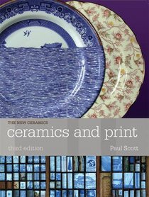 Ceramics and Print (The New Ceramics)