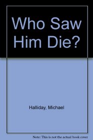 Who Saw Him Die?