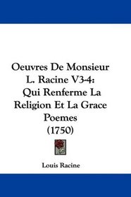 Oeuvres De Monsieur L. Racine V3-4: Qui Renferme La Religion Et La Grace Poemes (1750) (French Edition)