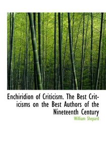 Enchiridion of Criticism. The Best Criticisms on the Best Authors of the Nineteenth Century