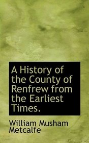 A History of the County of Renfrew from the Earliest Times.