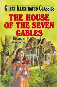 The House Of The Seven Gables (Great Illustrated Classics)