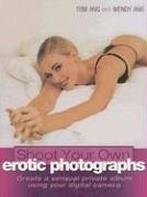 Shoot Your Own Erotic Photographs: Create a Sensual Private Album Using Your Digital Camera