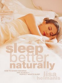 Sleep Better Naturally: How to Banish Insomnia and Achieve a Perfect Night's Sleep