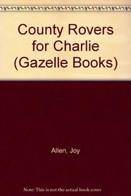 County Rovers for Charlie (Gazelle Books)