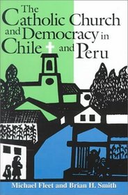 The Catholic Church and Democracy in Chile and Peru (Helen Kellogg Institute for International Studies)