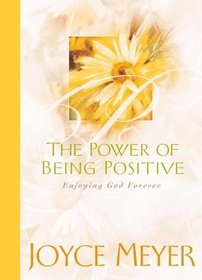 The Power of Being Positive : Enjoying God Forever