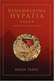 Remembering Hypatia: A Novel of Ancient Egypt