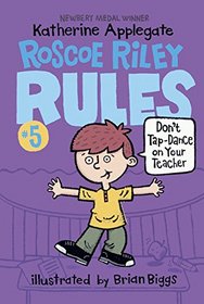 Don't Tap-Dance on Your Teacher (Roscoe Riley Rules, Bk 5)
