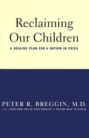 Reclaiming Our Children: The Healing Solution for a Nation in Crisis