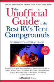 The Unofficial Guide to the Best RV and Tent Campgrounds in the Northwest  Central Plains, First Edition