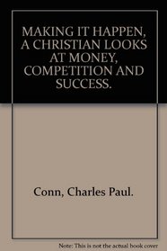 Making it happen: A Christian looks at money, competition, and success