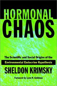 Hormonal Chaos : The Scientific and Social Origins of the Environmental Endocrine Hypothesis