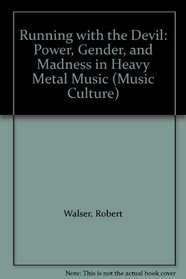 Running with the Devil: Power, Gender, and Madness in Heavy Metal Music (Music/Culture)