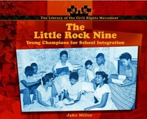 The Little Rock Nine: Young Champions for School Integration (Miller, Jake, Library of the Civil Rights Movement.)