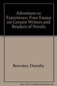 Adventure or Experience: Four Essays on Certain Writers and Readers of Novels