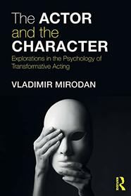 The Actor and the Character: Explorations in the Psychology of Transformative Acting
