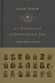21 Servants of Sovereign Joy (Complete Set): Faithful, Flawed, and Fruitful (Swans Are Not Silent)