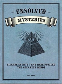 Unsolved Mysteries: Bizarre Events That Have Puzzled the Greatest Minds