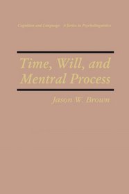 Time, Will and Mental Process (Cognition and Language: A Series in Psycholinguistics)