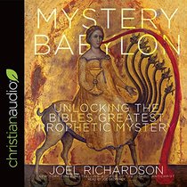 Mystery Babylon: Unlocking the Bible S Greatest Prophetic Mystery