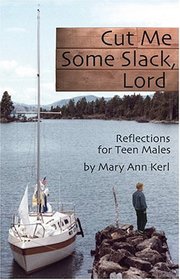Cut Me Some Slack, Lord: Reflections for Teen Males
